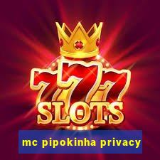 mc pipokinha privacy